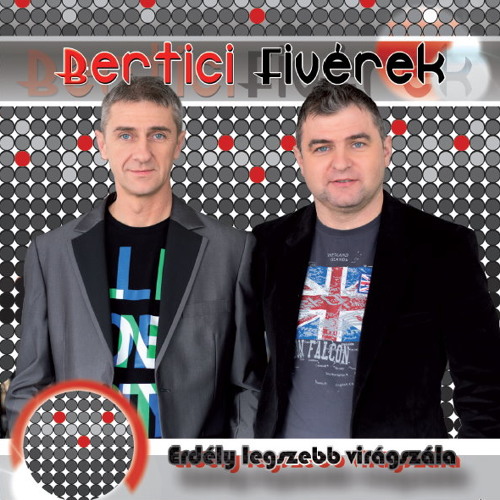 Bertici Fivérek- Erdély legszebb virágszála (Original)